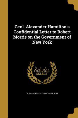 Read Genl. Alexander Hamilton's Confidential Letter to Robert Morris on the Government of New York - Alexander Hamilton | ePub