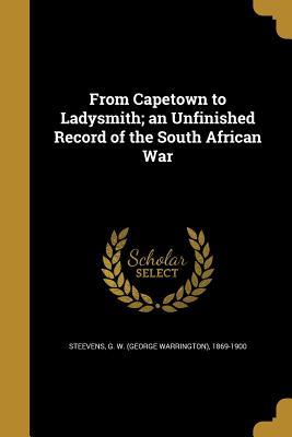 Read online From Capetown to Ladysmith; An Unfinished Record of the South African War - G.W. Steevens file in ePub