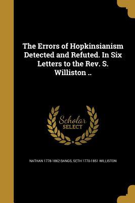 Download The Errors of Hopkinsianism Detected and Refuted. in Six Letters to the REV. S. Williston .. - Nathan Bangs | PDF