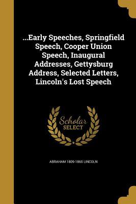 Read online Early Speeches, Springfield Speech, Cooper Union Speech, Inaugural Addresses, Gettysburg Address, Selected Letters, Lincoln's Lost Speech - Abraham Lincoln | PDF