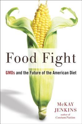 Download Food Fight: GMOs and the Future of the American Diet - McKay Jenkins file in PDF