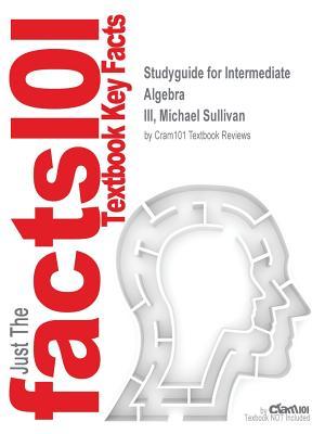 Download Studyguide for Intermediate Algebra by III, Michael Sullivan, ISBN 9780321967886 - Cram101 Textbook Reviews | PDF