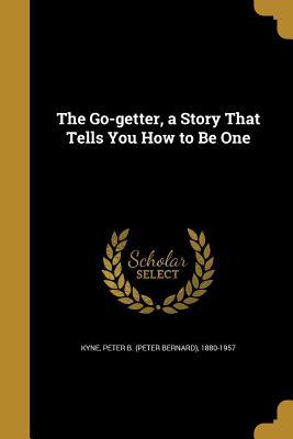 Read online The Go-Getter, a Story That Tells You How to Be One - Peter B. Kyne file in ePub
