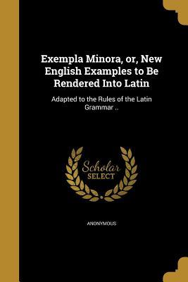 Download Exempla Minora, Or, New English Examples to Be Rendered Into Latin - Anonymous file in ePub