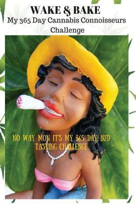Download Wake & Bake My 365 Day Cannabis Connoisseurs Challenge - W H Carusso | PDF