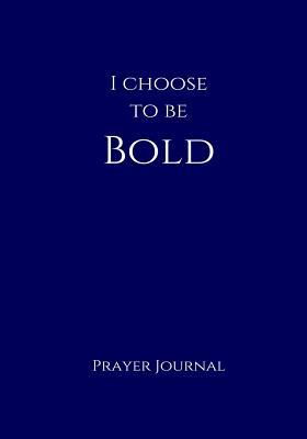 Download I Choose to Be Bold Prayer Journal: 7x10 Navy Lined Journal Notebook with Prompts - NOT A BOOK | ePub