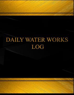 Download Daily Water Works Log (Log Book, Journal - 125 Pgs, 8.5 X 11 Inches): Daily Water Works Logbook (Black Cover, X-Large) - Centurion Logbooks file in PDF