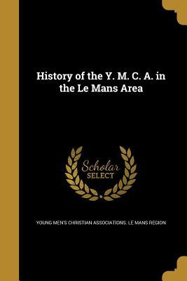 Read online History of the Y. M. C. A. in the Le Mans Area - Young Men's Christian Associations | ePub