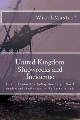 Download United Kingdom Shipwrecks and Incidents: Ross to Beadnell, Including Seahouses, Bamburgh & the Farne Islands - Barry S. Gardner file in ePub