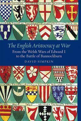 Read The English Aristocracy at War: From the Welsh Wars of Edward I to the Battle of Bannockburn - David Simpkin file in PDF