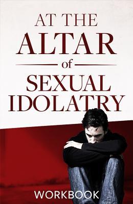 Read online At The Altar Of Sexual Idolatry Workbook-New Edition - Steve Gallagher | ePub