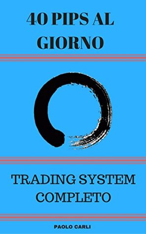 Read 40 Pips al Giorno: Forex Trading System Completo - Giorgio Strani file in PDF