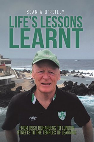 Read online Lifes Lessons Learnt: From Irish Bohareens to London Streets to the Temples of Learning - Sean A O'Reilly file in ePub