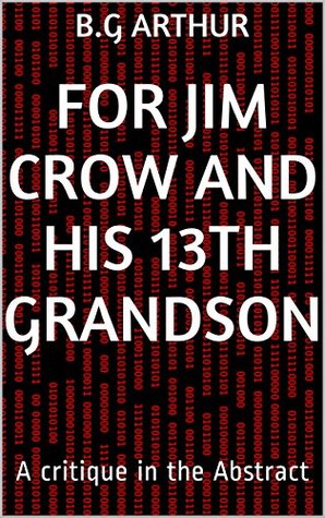 Read For Jim Crow and his 13th grandson: A critique in the Abstract - B.G. Arthur file in ePub