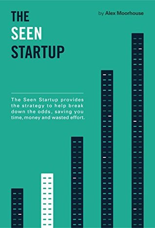 Read online The Seen Startup: Deciding whether to develop an idea? - Alex Moorhouse file in ePub