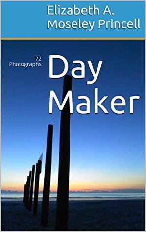 Download Day Maker: 72 Photographs (North America Atlantic Ocean) - Elizabeth A. Moseley Princell file in PDF