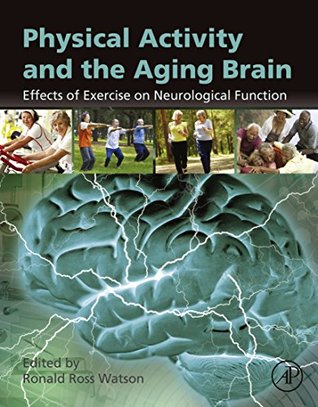Read Physical Activity and the Aging Brain: Effects of Exercise on Neurological Function - Ronald Ross Watson file in ePub