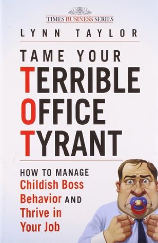 Download Tame Your Terrible Office Tyrant: How to Manage Childish Boss Behavior and Thrive in Your Job - TAYLOR LYNN file in PDF
