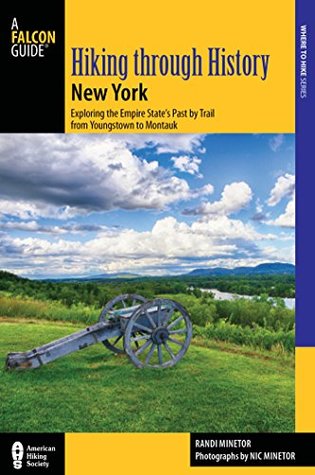 Read online Hiking through History New York: Exploring the Empire State's Past by Trail from Youngstown to Montauk - Randi Minetor file in ePub
