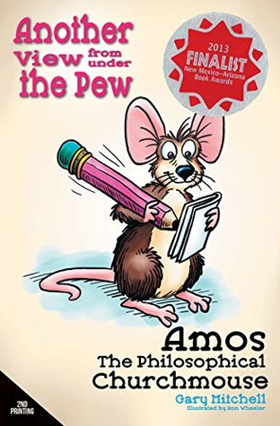 Read Amos the Philosophical Churchmouse: Another View from Under the Pew - Gary Mitchell file in ePub
