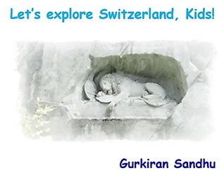 Download Let's explore Switzerland, Kids! (Let's explore the world, Kids!) - Gurkiran Sandhu | ePub