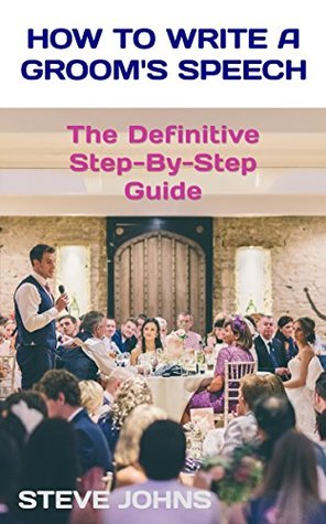 Read How to Write a Groom's Speech: The Definitive Step-By-Step Guide - Steve Johns | ePub