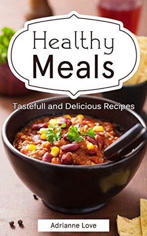Download Healthy Meals: American Cookbook - Winter Cooking Recipes for Healthy Weight Loss Recipes, Cookbook from Seafood Recipes to Slow Cooking (Fish, Meat, Chicken, Salads, Soups & Stews, Easy Cook Book) - Adrianne Love | ePub