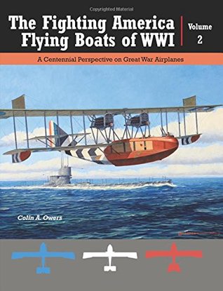 Read Great War Aviation, Vol. 23: The Fighting America Flying Boats of WWI, Vol. 2 - A Centennial Perspective on Great War Airplanes - Colin A Owers | ePub
