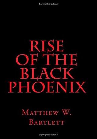 Read Rise of the Black Phoenix (Saga of the Black Phoenix #1) - Matthew W. Bartlett file in PDF