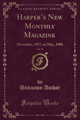 Download Harper's New Monthly Magazine, Vol. 76: December, 1877, to May, 1888 (Classic Reprint) - Unknown file in PDF