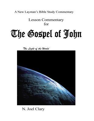 Read Lesson Commentary for the Gospel of John: A new Laymans study of the Gospel of John - N Joel Clary | ePub