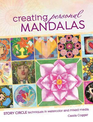 Read online Creating Personal Mandalas: Story Circle Techniques in Watercolor and Mixed Media - Cassia Cogger file in ePub