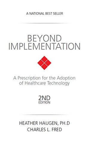 Read Beyond Implementation: A Prescription for the Adoption of Healthcare Technology - Heather A. Haugen | PDF