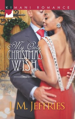Read online My Only Christmas Wish (Mills & Boon Kimani) (Kimani Romance) - J.M. Jeffries file in PDF