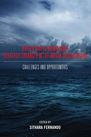 Read online United StatesChinaIndia Strategic Triangle in the Indian Ocean Region - Dr Sithara Fernando | ePub