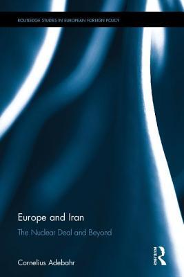 Download Explaining and Shaping European-Iranian Relations Beyond the Nuclear File - Cornelius Adebahr file in ePub