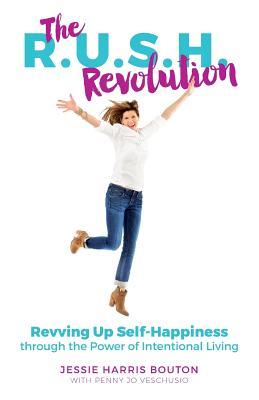 Read The R.U.S.H. Revolution: Revving Up Self-Happiness through the Power of Intentional Living - Jessie Harris Bouton file in ePub