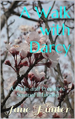 Read A Walk with Darcy: A Pride and Prejudice Sensual Intimate (A Scandalous Proposal #2) - Jane Hunter | PDF
