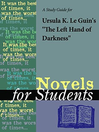 Download A Study Guide for Ursula K. LeGuin's The Left Hand of Darkness (Novels for Students) - The Gale Group | PDF