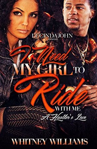 Read online I Need My Girl to Ride With Me: A Hustler's Love - Whitney Williams | PDF
