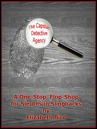 Read online The Capstan Detective Agency: A One-Stop, Flop-Shop for Sleuths in Slingbacks - Elizabeth Bird file in PDF