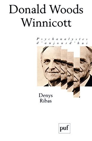 Read online Donald Woods Winnicott (Psychanalystes d'aujourd'hui) - Denys Ribas | PDF