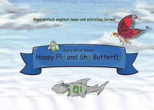 Read online Happy Fly and Shy Butterfly: Einfach englisch lesen lernen : Das y als ai- Sound - Christina Wagner file in PDF