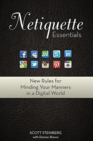 Read Netiquette Essentials: New Rules for Minding Your Manners in a Digital World - Scott Steinberg file in ePub
