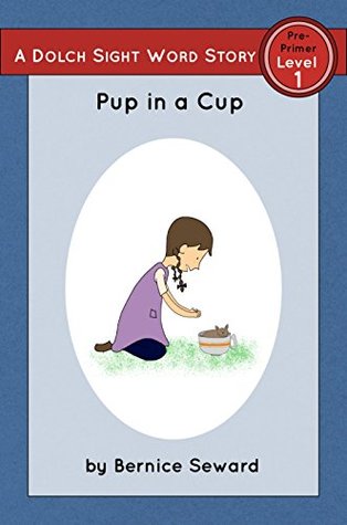 Read Pup in a Cup: Dolch Pre-Primer, Level 1 (Dolch Pre-Primer Sight Word Stories Book 5) - Bernice Seward file in ePub