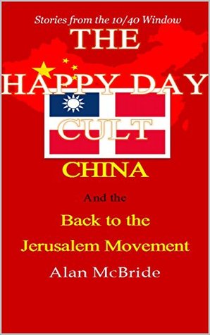 Read online The Happy Day Cult: China and the Back to the Jerusalem Movement - Alan McBride | PDF