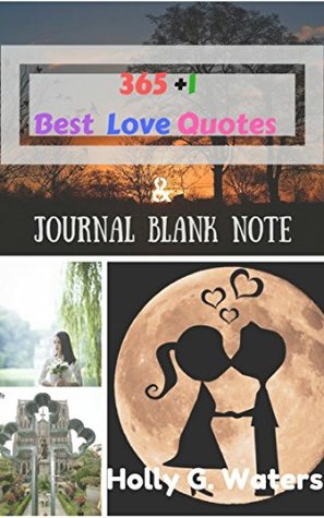 Download 365 1 Love Quotes : Quotes and Journal Blank Book Volume 1: For Inspired Relationships Passage and Create Your Love Quotes From Your Heart. - Holly G. Waters | PDF