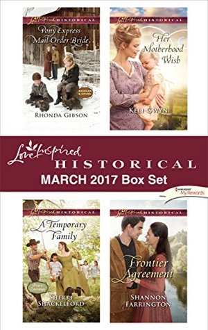 Read online Love Inspired Historical March 2017 Box Set: Pony Express Mail-Order Bride\A Temporary Family\Her Motherhood Wish\Frontier Agreement - Rhonda Gibson file in PDF