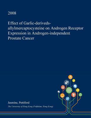 Read Effect of Garlic-Deriveds-Allylmercaptocysteine on Androgen Receptor Expression in Androgen-Independent Prostate Cancer - Jasmine Pettiford | PDF