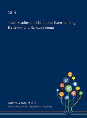 Read online Twin Studies on Childhood Externalizing Behavior and Schizophrenia - Xiaowei Zhang | ePub